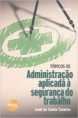 Administração Aplicada À Segurança do Trabalho (Livro)